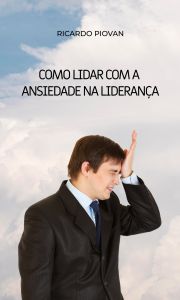 Como Lidar com a Ansiedade na Liderança