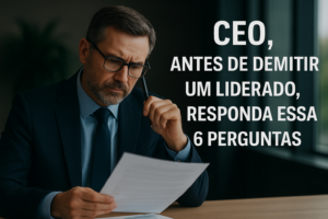 CEO, antes de demitir um liderado, responda essas 6 perguntas